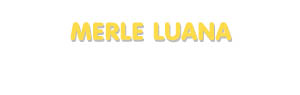 Der Vorname Merle Luana
